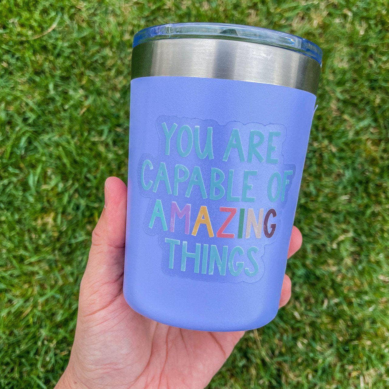 You Are Capable of Amazing Things - Clear Sticker