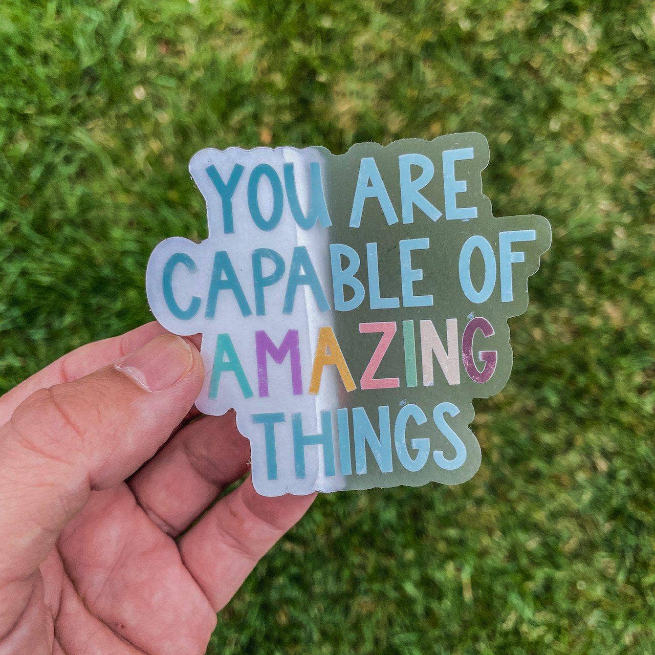 You Are Capable of Amazing Things - Clear Sticker