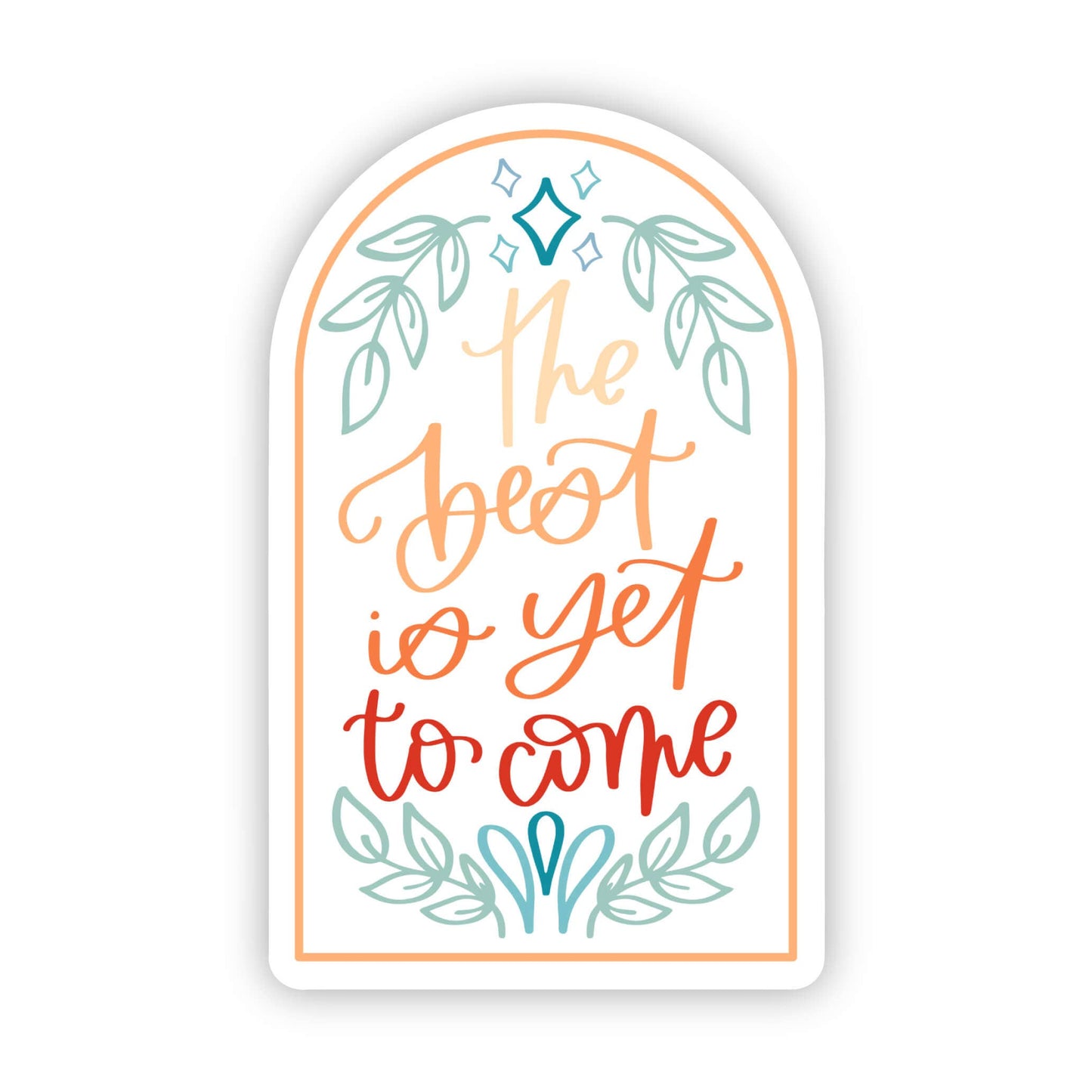 "The Best Is Yet To Come" Sticker