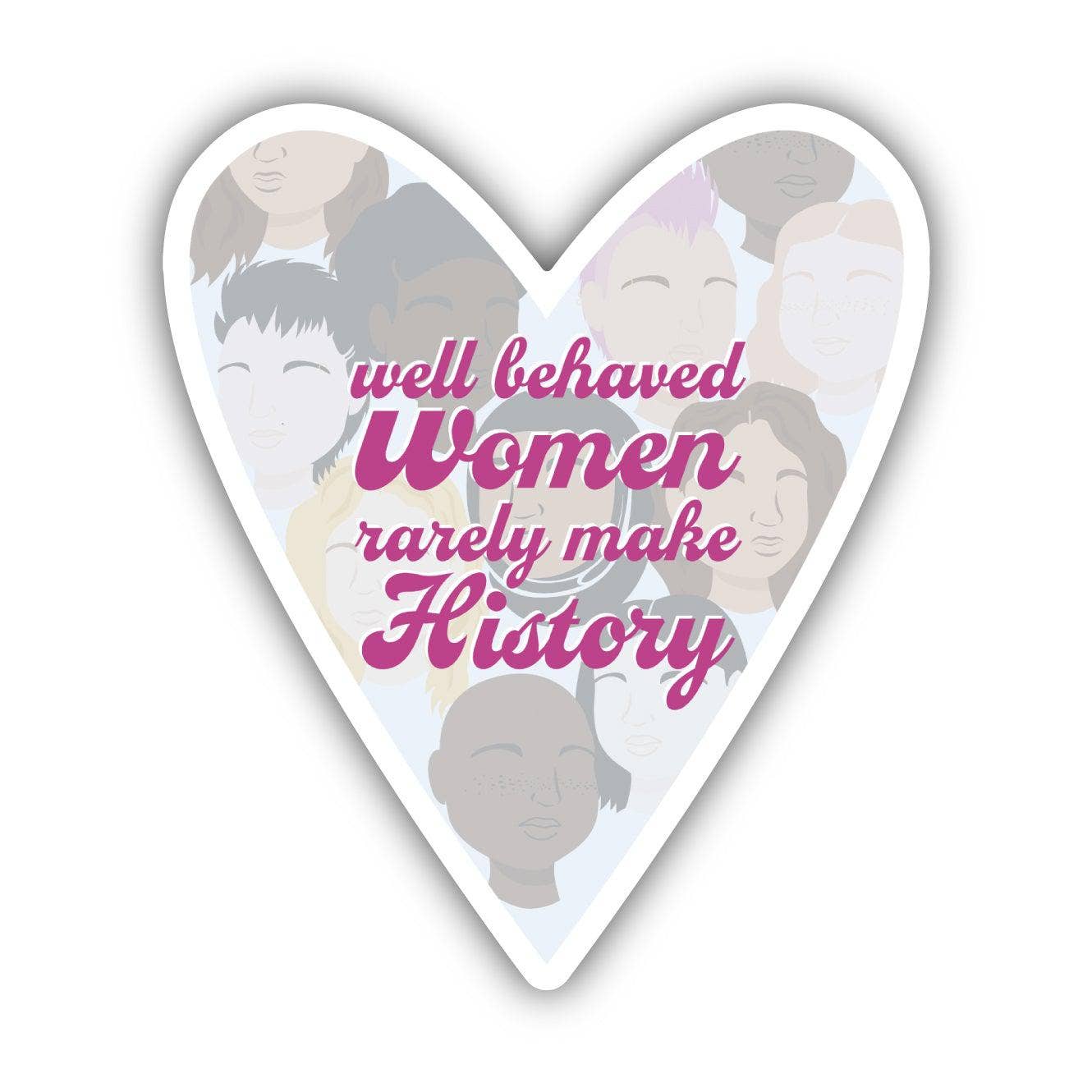 Well Behaved Women Rarely Make History Sticker