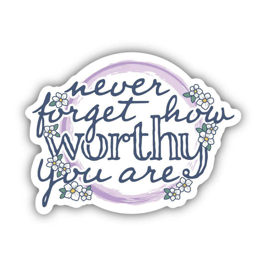 Never Forget How Worthy You Are Sticker