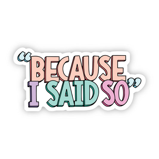 "Because I Said So" Multicolor Sticker