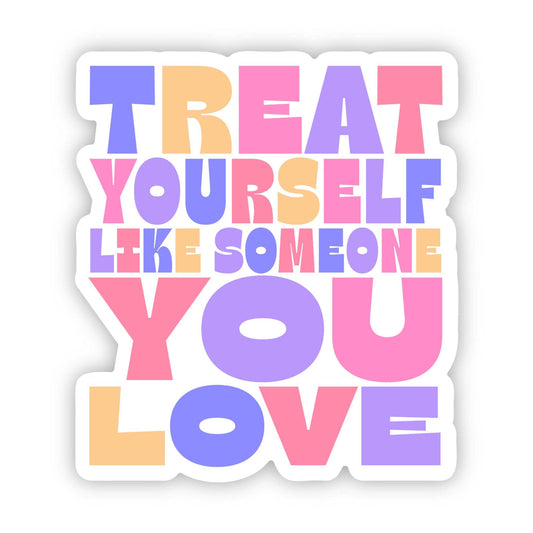 "Treat Your Self Like Someone You Love" Multicolor Sticker